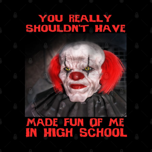 Scary Clown "Shouldn't Have Bullied Me In High School" Very Cool Halloween Horror Meme by blueversion