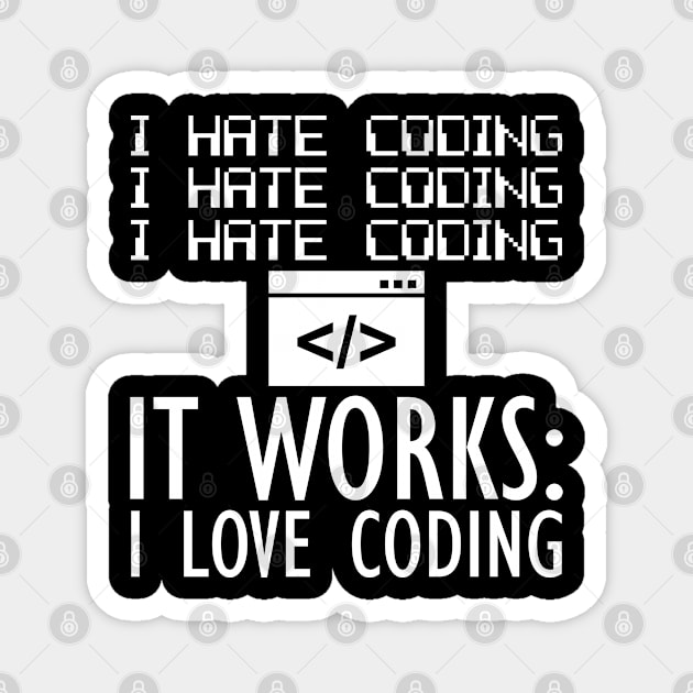 Coder - I hate coding It works: I love coding W Magnet by KC Happy Shop