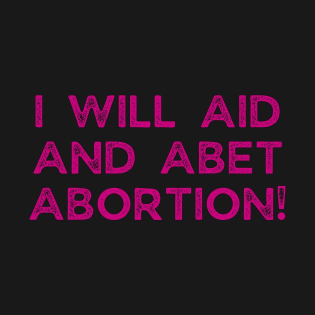 I Will Aid And Abet Abortion by Word and Saying