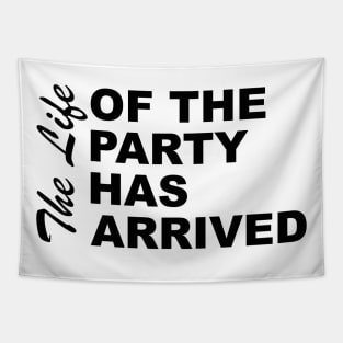 The Life Of The Party Has Arrived Sayings Sarcasm Humor Quotes Tapestry