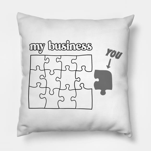 You Don't Fit in My Business puzzle mind your business gray Pillow by xenotransplant