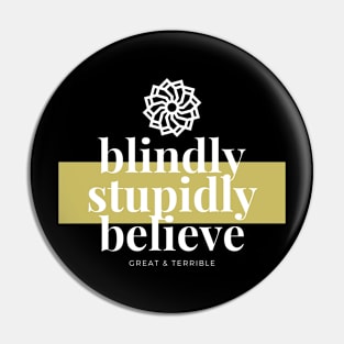 BLIND, STUPID, BELIEF (Dark) Pin