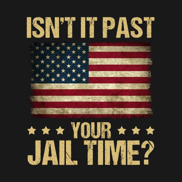 Funny Isn't It Past Your Jail Time American Flag by Zimmermanr Liame