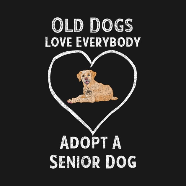Senior Dog Adoption T-Shirt Old Dogs Love Everyone by bbreidenbach