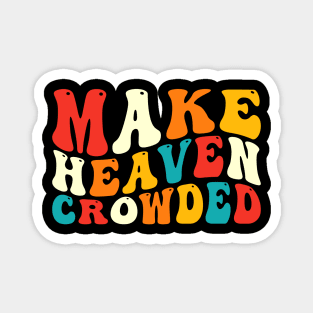 Make heaven crowded Magnet