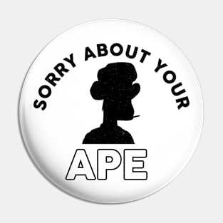 Sorry About Your Ape Pin