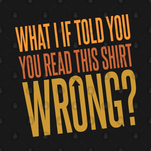 You Read This Shirt Wrong by DavesTees