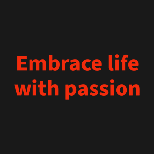 Embrace life with passion T-Shirt
