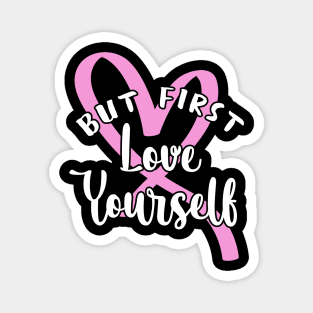 'But First, Love Yourself' PTSD Mental Health Shirt Magnet