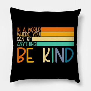 In A World Where You Can Be Anything Be Kind Pillow