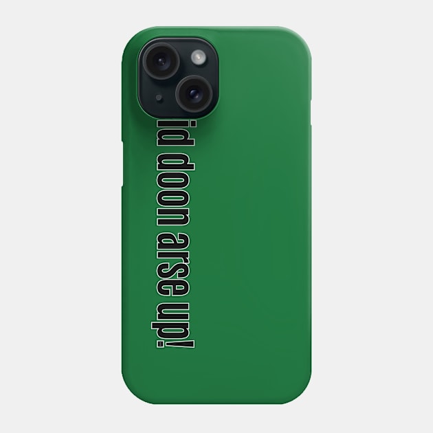 Heid Doon Arse Up - Get On With It - Scottish Slang Words and Phrases. Phone Case by tnts