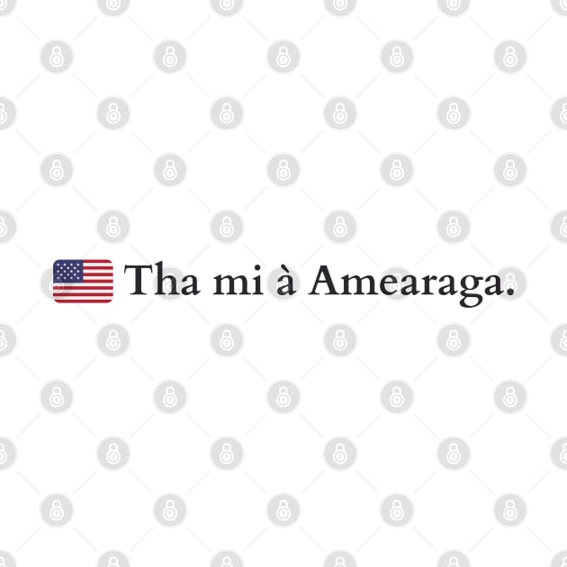 Tha mi à Amearaga. I am From America Scottish Gaelic by allscots