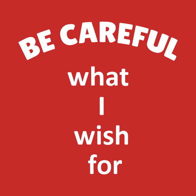 Be careful what I wish for by AKdesign