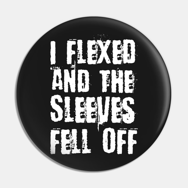 I Flexed & The Sleeves Fell Off | Funny Sleeveless Gym Workout Pin by Estrytee