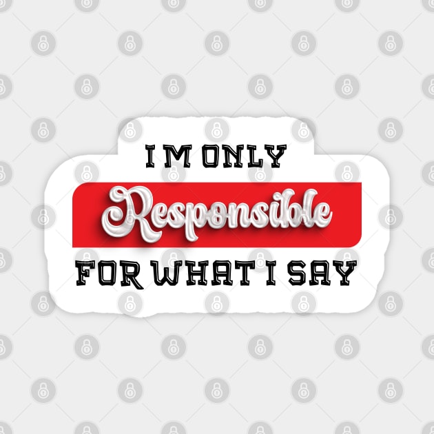 Talk the Talk: Embrace the Sarcastic Swagger with This Novelty, only resposible about what i say Magnet by Mirak-store 