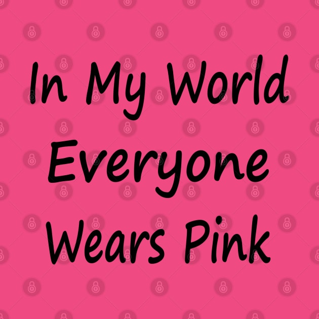 In My World Everyone Wears Pink by EclecticWarrior101