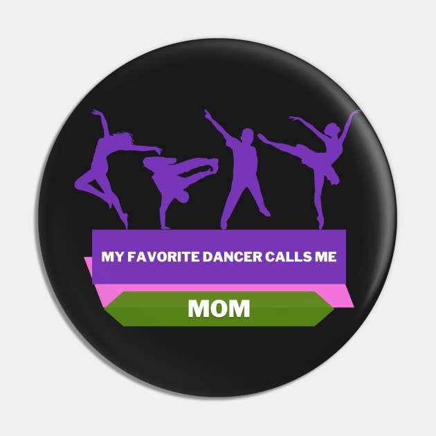 My Favorite Dancer Calls Me Mom Pin by Tee Shop