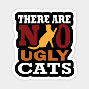 There are no ugly cats Magnet