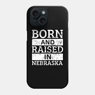 Nebraska - Born And Raised in Nebraska Phone Case