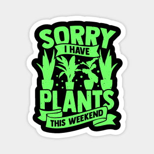 Sorry I Have Plants This Weekend Magnet