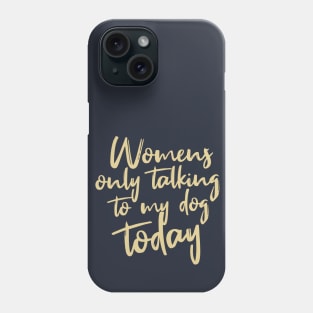 Womens Funny only talking to my dog today Phone Case