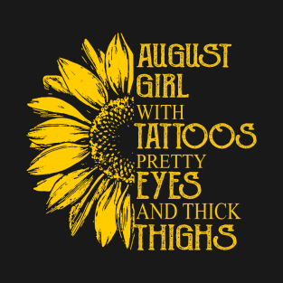 August Girl With Tattoos Pretty Eyes And Thick Thighs T-Shirt