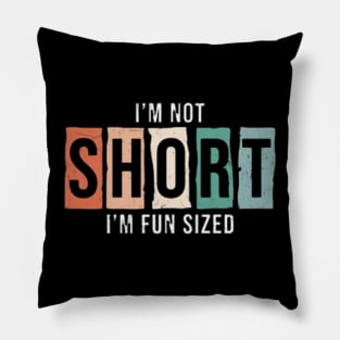 I Am Not Short I Am Fun Sized Pillow