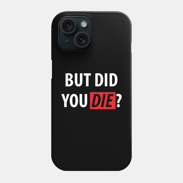 But Did You Die? Sarcasm Saying Phone Case by Dirt Bike Gear
