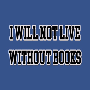 I will not live without books T-Shirt