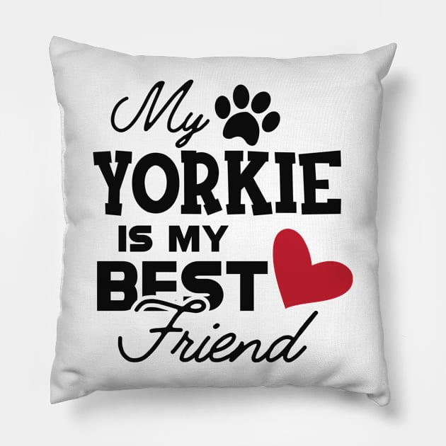 Yorkie Dog - My yorkie is my best friend Pillow by KC Happy Shop