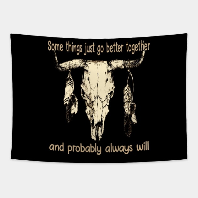 Some Things Just Go Better Together And Probably Always Will Bull Quotes Feathers Tapestry by Monster Gaming