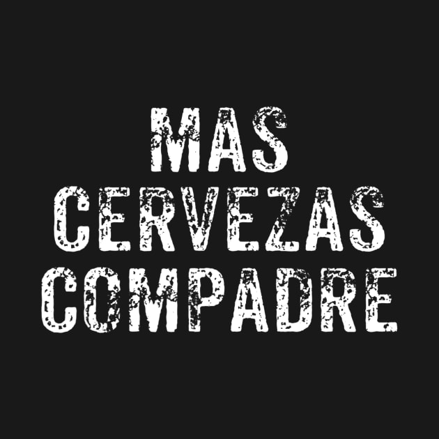 Mas Cervezas Compadre TShirt  Funny Drinking Vintage Beer by lohstraetereva