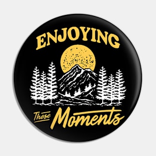 Enjoying The Moments Pin