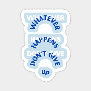 whatever happens don't give up Magnet