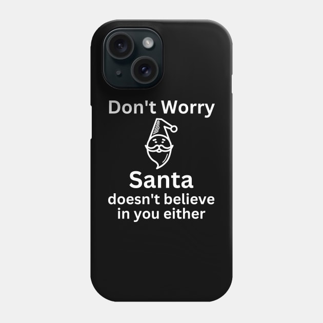 Christmas Humor. Rude, Offensive, Inappropriate Christmas Design. Don't Worry Santa Doesn't Believe In You Either Phone Case by That Cheeky Tee