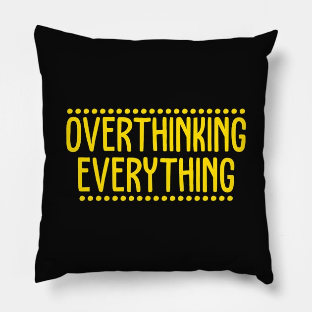 Overthinking Everything Pillow by TextTees