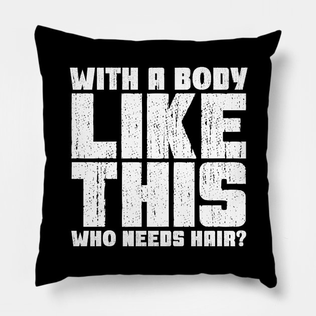 With a Body Like This Who Needs Hair? Pillow by colorsplash