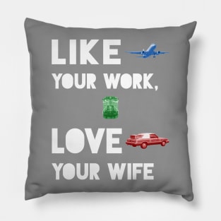 Like Your Work, Love Your Wife Pillow