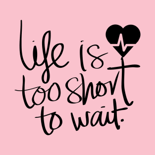 Life is too short T-Shirt