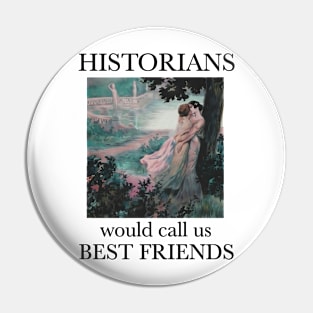 Historians would call us best friends lesbian pride Pin