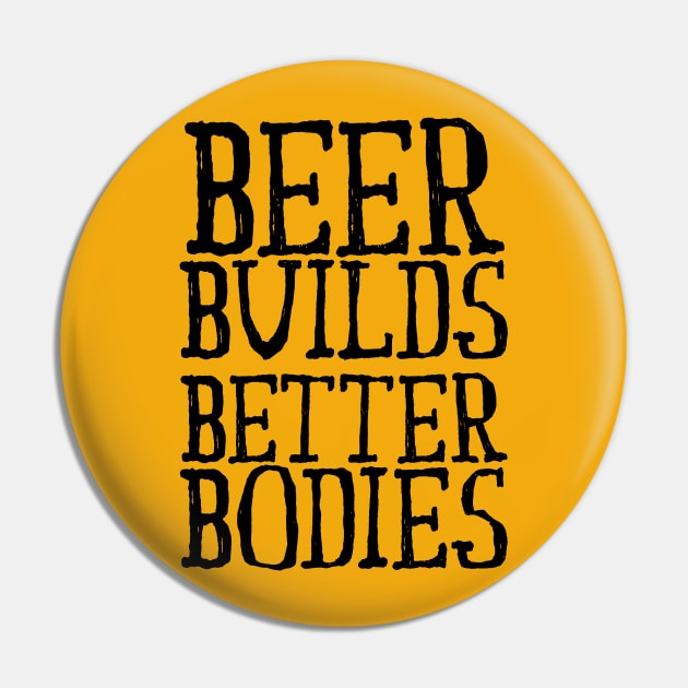 Beer Builds Better Bodies Pin by EpicSonder2017