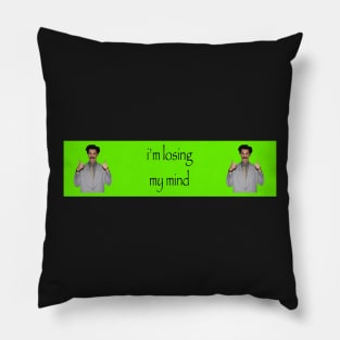 im losing my mind borat bumper sticker Pillow