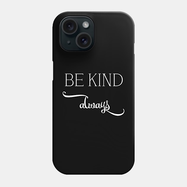 be kind always Phone Case by Qasim