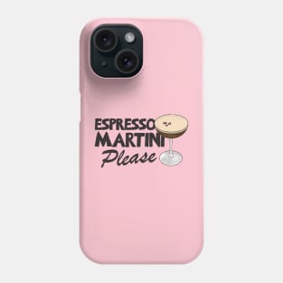 Espresso Martini Please Phone Case