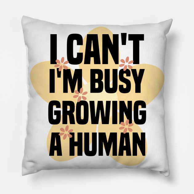 I Can't I'm Growing A Human Pillow by Blonc