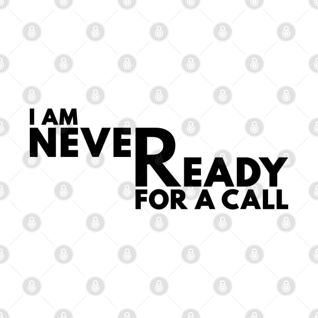 I Am Never Ready For A Call Black by Shinsen Merch