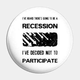 I've heard there’s going to be a recession, i've decided not to participate Pin