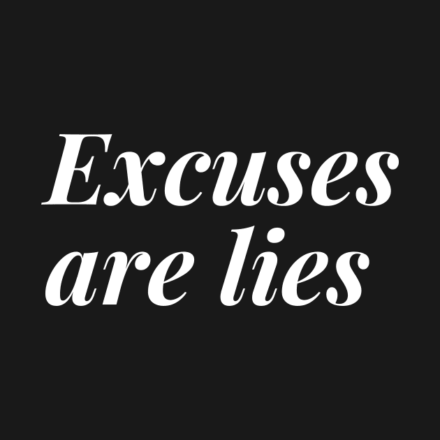 Excuses are lies by Motivational_Apparel