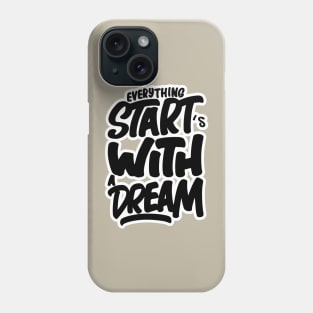 Everything Starts With a Dream Phone Case