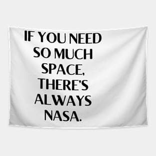 If you need so much space, there’s always NASA. Tapestry